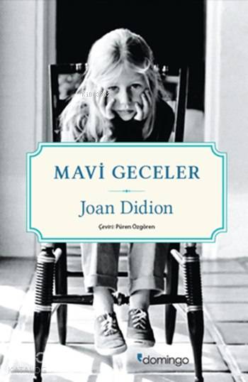  Mavi Geceler | Joan Didion | Püren Özgören | Begüm Çiçekçi | Bahadır Erşık | Domingo Yayınevi | 9786054729340 | 