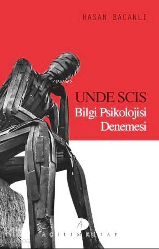  Unde Scis Bilgi Psikolojisi Denemesi | Hasan Bacanlı | Açılım Kitap | 9789944105743 | 