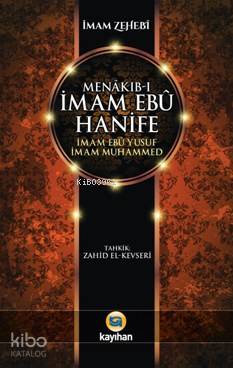  Menâkıbı İmam Ebû Hanife İmam Ebû Yûsuf İmam Muhammed | Menâkıbı İmam Ebû Hanife İmam Ebû Yûsuf İmam Muhammed | İmam Zehebi | İsmail Karagözoğlu | Nurgül Dere | Sercan Arslan | Kayıhan Yayınları | 9786055996840 
