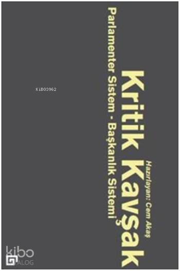  Kritik Kavşak Parlamenter Sistem Başkanlık Sistemi | Kolektif | Cem Akaş | Koç Üniversitesi Yayınları | 9786055250515 | 