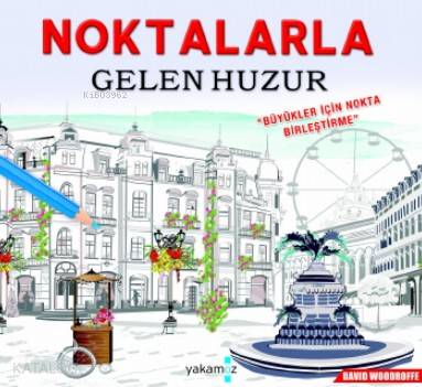  Noktalarla Gelen Huzur Büyükler İçin Nokta Birleştirme | Noktalarla Gelen Huzur Büyükler İçin Nokta Birleştirme | Ender Haluk Derince | David Woodroffe | David Woodroffe | Ulaş Karatağ | Yakamoz Yayınları | 9786053848875 