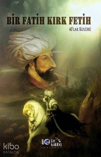  Bir Fatih Kırk Fetih | Kolektif | 40lar Kulübü Yayınevi | 9786059889889 | 