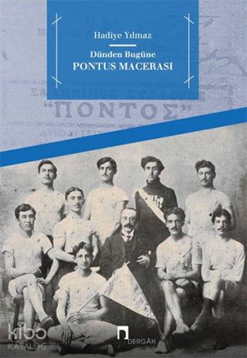  Dünden Bugüne Pontus Macerası | Dünden Bugüne Pontus Macerası | Hadiye Yılmaz | Dergah Yayınları | 9789759956899 