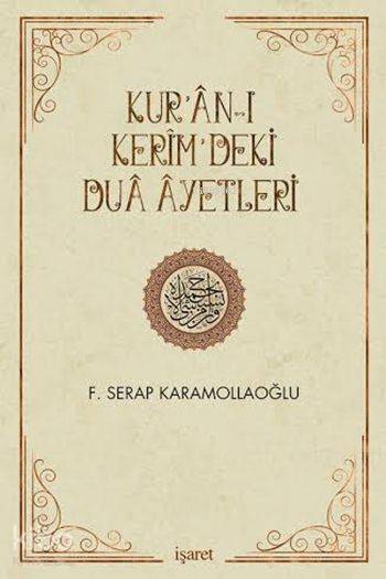  Kurânı Kerîmdeki Duâ Âyetleri | Kurânı Kerîmdeki Duâ Âyetleri | Fatma Serap Karamollaoğlu | M Ali Başpehlivan | Mehmet Ali Uçma | Yunus Karaarslan | İşaret Yayınları | 9789753502986 