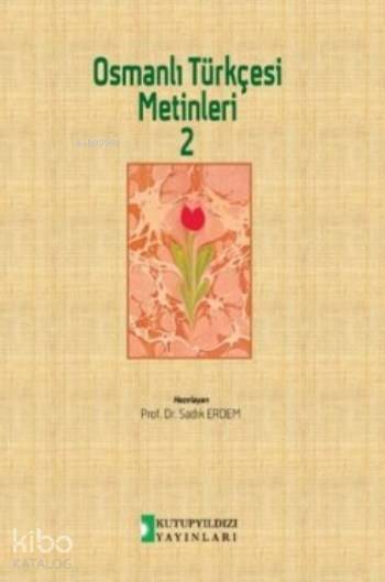  Osmanlı Türkçesi Metinleri 2 | Osmanlı Türkçesi Metinleri 2 | Sadık Erdem | Kutup Yıldızı Yayınları | 9786055291693 