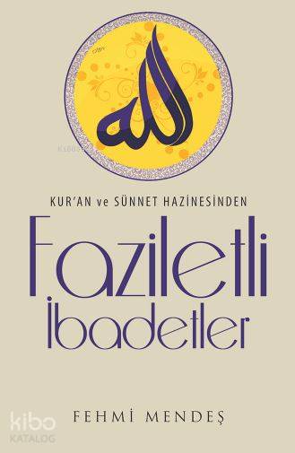  Faziletli İbadetler Kuran ve Sünnet Hazinesinden | Faziletli İbadetler Kuran ve Sünnet Hazinesinden | Fehmi Mendeş | Serdar Çelik | Yunus Karaaslan | Çelik Yayınevi | 9786055094225 