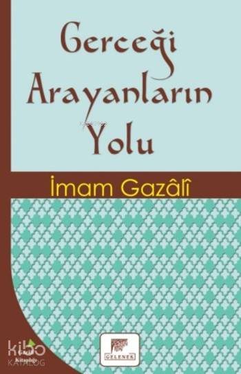 Gerçeği Arayanların Yolu | Gerçeği Arayanların Yolu | İmamı Gazali | Şemsettin Yeltekin | Erkan Metiner | Gelenek Yayıncılık | 9786054810680 