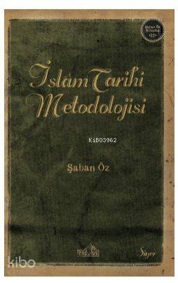 İslam Tarihi Metodolijisi | İslam Tarihi Metodolijisi | Şaban Öz | Endülüs Yayınları | 9786056729140 