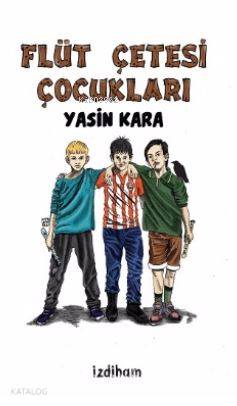  Flüt Çetesi Çocukları | Yasin Kara | İzdiham Yayınları | 9786058266322 | 