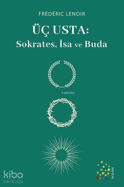  Üç Usta Sokrates İsa ve Buda | Frederic Lenoir | Paris Yayınları | 9786056832895 | 