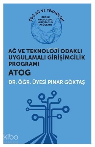  Ağ ve Teknoloji Odaklı Uygulamalı Girişimcilik Programı ATOG | Pınar Göktaş | Hiperlink Yayınları | 9786052812235 | 