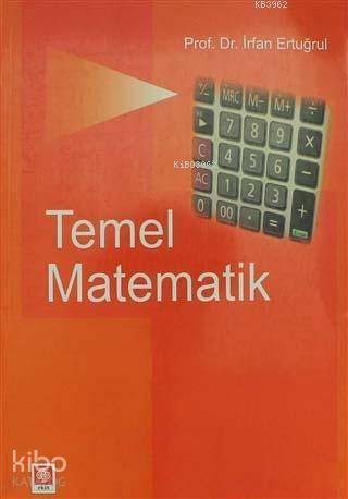  Temel Matematik | İrfan Ertuğrul | Vildan Tatlı | Ekin Kitabevi Yayınları | 9786053275343 | 