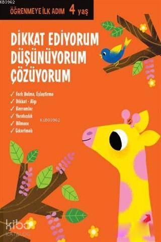  Dikkat Ediyorum Düşünüyorum Çözüyorum Öğrenmeye İlk Adım (4 Yaş) | Kolektif | Tuğçe Toğo | Erdem Çocuk | 9786053499886 | 