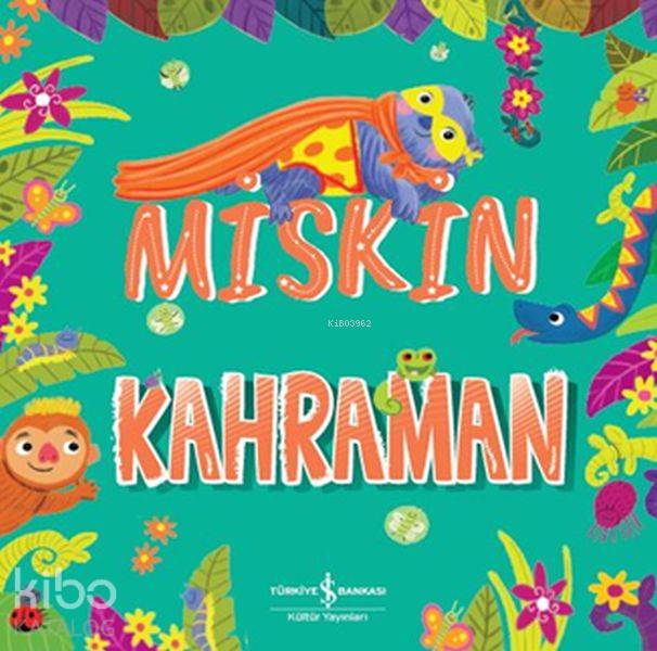  Miskin Kahraman | Elif Dinçer | Stephanie Moss | Mert Gürel | Hannah Cather | Türkiye İş Bankası Kültür Yayınları | 9786052959930 | 