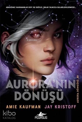  Auroranın Dönüşü Aurora Döngüsü 1 | Amie Kaufman | Pegasus Yayıncılık | 9786052997925 | 