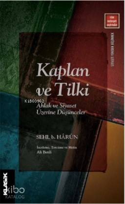  Kaplan ve Tilki Ahlak ve Siyaset Üzerine Düşünceler | Sehl B Harun | Ali Benli | Klasik Yayınları | 9789752484436 | 