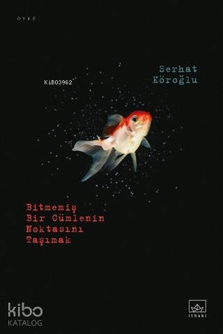  Bitmemiş Bir Cümlenin Noktasını Taşımak | Hamdi Akçay | Burak Albayrak | Devrim Horlu | Serhat Köroğlu | İthaki Yayınları | 9786257913638 | 