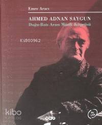  Ahmed Adnan Saygun (Ciltli) Doğu Batı Arası Müzik Köprüsü | Emre Aracı | Yapı Kredi Yayınları ( YKY ) | 9789750802287 | 