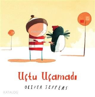  Uçtu Uçamadı | Oliver Jeffers | Celal Üster | Can Çocuk Yayınları | 9789750738579 | 