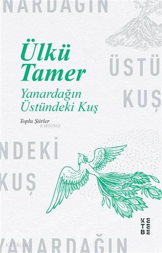  Yanardağın Üstündeki Kuş Toplu Şiirler | Yanardağın Üstündeki Kuş Toplu Şiirler | Ülkü Tamer | Eray SarıçamGülşen Funda | Ketebe Yayınları | 9786257854887 
