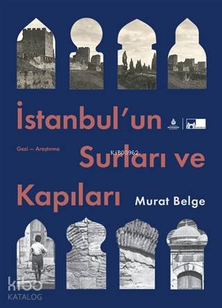  İstanbulun Surları ve Kapıları | İstanbulun Surları ve Kapıları | Murat Belge | Geray Gencer | Faruk Güney | Ahmet Bozkurt | Barış Cezar | İBB Yayınları | 9786257288279 