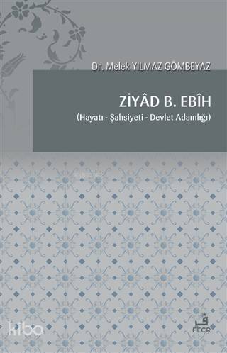  Ziyad B Ebih Hayatı Şahsiyeti Devlet Adamlığı | Ziyad B Ebih Hayatı Şahsiyeti Devlet Adamlığı | Melek Yılmaz Gömbeyaz | Fecr Yayınları | 9786257879491 