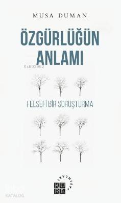  Özgürlüğün Anlamı Felsefi Bir Soruşturma | Musa Duman | Zeyd KaraaslanSibel Yalçın | Küre Yayınları | 9786057646521 | 