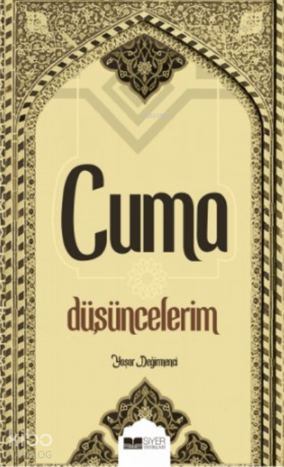  Cuma Düşüncelerim | Cuma Düşüncelerim | Yaşar Değirmenci | Muhammed Ensar Sözgen | Muhammed Onur Özçelikçi | Siyer Yayınları | 9786257274654 