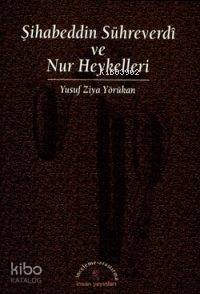  Şihabeddin Sühreverdi ve Nur Heykelleri | Yusuf Ziya Yörükhan | Ahmet Kamil Cihan | İnsan Yayınları | 9799755742297 | 