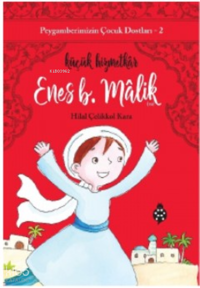  Peygamberimizin Çocuk Dostları2 Enes B MalikKüçük Hizmetkâr | Peygamberimizin Çocuk Dostları2 Enes B MalikKüçük Hizmetkâr | Hilal Çelikkol Kara | Uğurböceği Yayınları | 9786258355574 