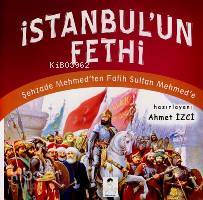 İstanbulun Fethi Şehzade Mehmedden Fatih Sultan Mehmede | İstanbulun Fethi Şehzade Mehmedden Fatih Sultan Mehmede | Ahmet İzci | M Umut Küçükvar | İlgi Çocuk | 9789944978415 