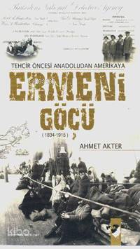  Tehcir Öncesi Anadoludan Amerikaya Ermeni Göçü (1834 1915) | Ahmet Akter | Deniz Saraç | IQ Kültür Sanat Yayıncılık | 9789752551244 | 