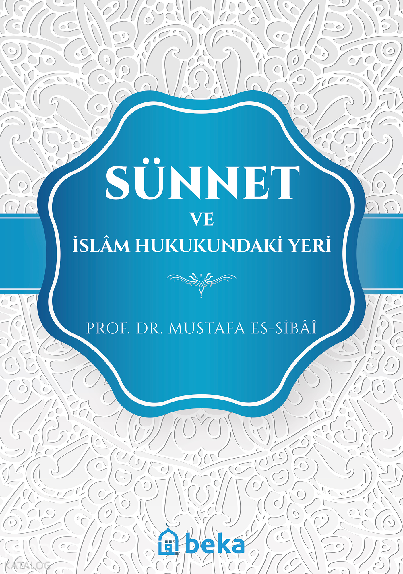  Sünnet ve İslam Hukukundaki Yeri | Sünnet ve İslam Hukukundaki Yeri | Mustafa Es Sibâî | Beka Yayınları | 9786052153079 