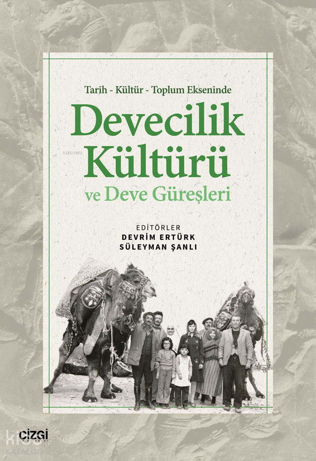 Tarih - Kültür - Toplum Ekseninde Devecilik Kültürü ve Deve Güreşleri