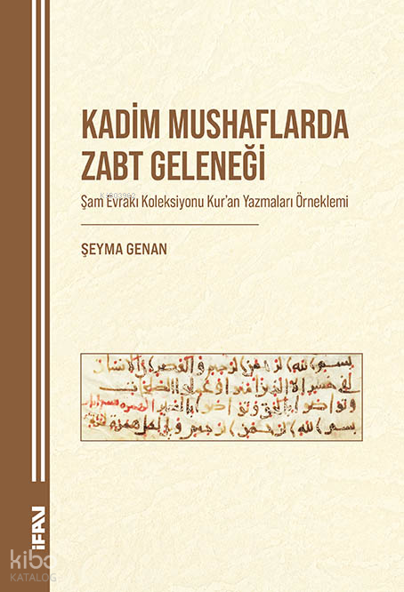 Kadim Mushaflarda Zabt Geleneği;Şam Evrakı Koleksiyonu Kur’an Yazmaları Örneklemi