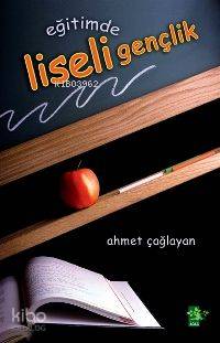  Eğitimde Liseli Gençlik | Eğitimde Liseli Gençlik | Ahmet Çağlayan | EDT ERHAN GÜNGÖR | Ağaç Kitabevi Yayınları | 9799756628729 