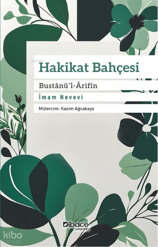  Hakikat Bahçesi Bustânül Ârifîn | Hakikat Bahçesi Bustânül Ârifîn | İmam Nevevi | Kazım Ağcakaya | Dibace Yayınları | 9786257895248 