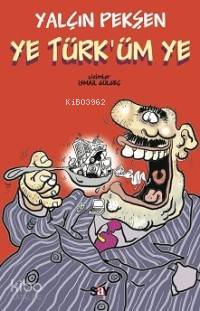  Ye Türküm Ye | Ye Türküm Ye | Yalçın Pekşen | ÇİZEN İSMAİL GÜLGEÇ | Say Yayınları | 9789754686944 