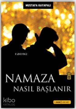  Namaza Nasıl Başlanır | Mustafa Kayapalı | Timaş Yayınları | 9789752637405 