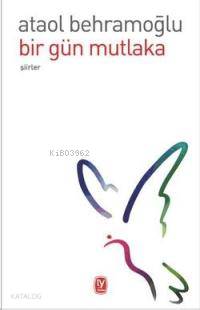  Bir Gün Mutlaka | Ataol Behramoğlu | Tekin Yayınevi | 9789944610179 | 