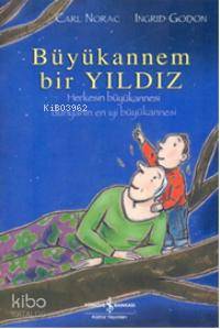  Büyükannem Bir Yıldız | Büyükannem Bir Yıldız | Carl Norac | Ingrid Godon | Carl NoracIngrid Godon | Sevgi Atlıhan | Türkiye İş Bankası Kültür Yayınları | 9789944886215 