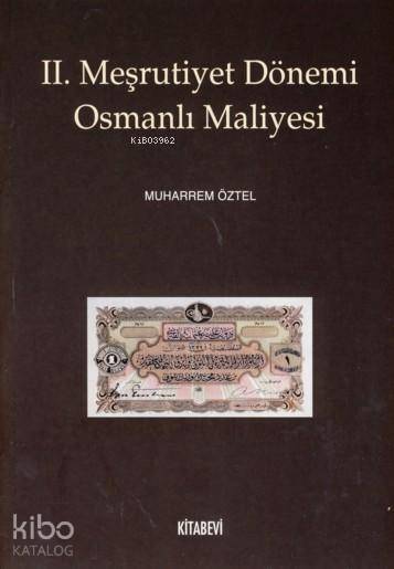  II Meşrutiyet Dönemi Osmanlı Maliyesi | Muharrem Öztel | Kitabevi Yayınları | 9786054208456 | 