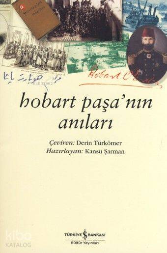  Hobart Paşanın Anıları | Hobart Paşanın Anıları | Charles Hobart Hampden | Derin Türkömer | Kansu Şarman | Türkiye İş Bankası Kültür Yayınları | 9789944887557 