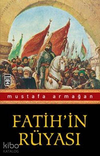  Fatihin Rüyası | Mustafa Armağan | Timaş Yayınları | 9786051142227 