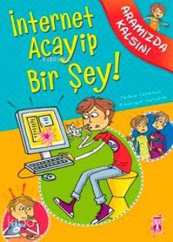  İnternet Acayip Bir Şey | Jerome Colombain | İlk Genç Timaş Yayınları | 9786051142715 | 