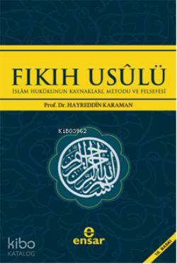  Fıkıh Usulü İslam Hukukunun Kaynakları Metodu ve Felsefesi | Hayreddin Karaman | Ensar Neşriyat | 9786055623388 | 