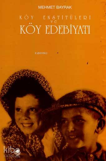  Köy Enstitüleri ve Köy Edebiyatı | Köy Enstitüleri ve Köy Edebiyatı | Mehmet Bayrak (Türkolog Kürdolog) | Öz Ge Yayınevi | 9789757861049 