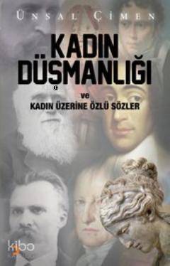  Kadın Düşmanlığı ve Kadın Üzerine Özlü Sözler | Kadın Düşmanlığı ve Kadın Üzerine Özlü Sözler | Ünsal Çimen | Cinius Yayınları | 9786051273006 