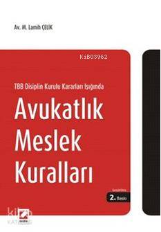  TBB Disiplin Kurulu Kararları Işığında Avukatlık Meslek Kuralları | TBB Disiplin Kurulu Kararları Işığında Avukatlık Meslek Kuralları | M Lamih Çelik | Seçkin Yayıncılık | 9789750215094 