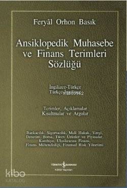  Ansiklopedik Muhasebe ve Finans Terimleri Sözlüğü İngilizce Türkçe / Türkçe İngilizce | Feryal Orhon Basık | Türkiye İş Bankası Kültür Yayınları | 9786053603832 | 